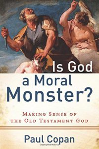 Cover of "Is God A Moral Monster?" By Paul Copan